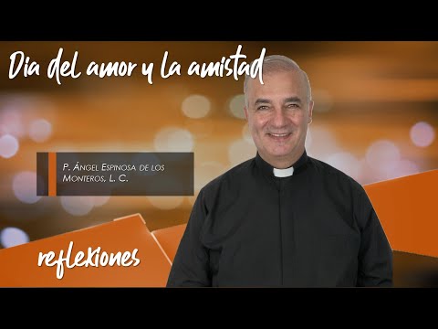 Día del amor y la amistad - Padre Ángel Espinosa de los Monteros