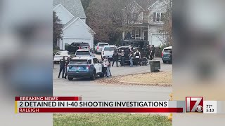 2 detained in I-40 shooting investigations in Raleigh