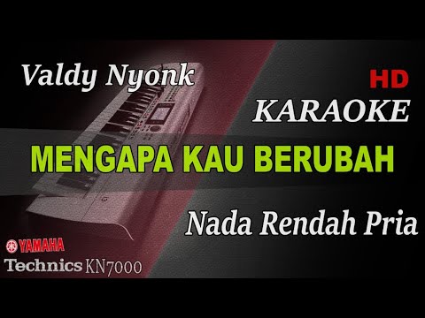 VALDY NYONK - MENGAPA KAU BERUBAH ( NADA RENDAH PRIA ) || KARAOKE