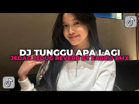 DJ KAU DATANG TAK KU DUGA BERI AKU TAWA | DJ TUNGGU APALAGI JEDAG JEDUG REVERB BY FARRIJ RMX!!!