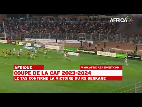 Coupe de la CAF 2023-2024 : le TAS confirme la victoire du RS Berkane