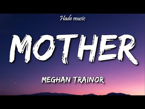 Meghan Trainor - Mother (Lyrics)