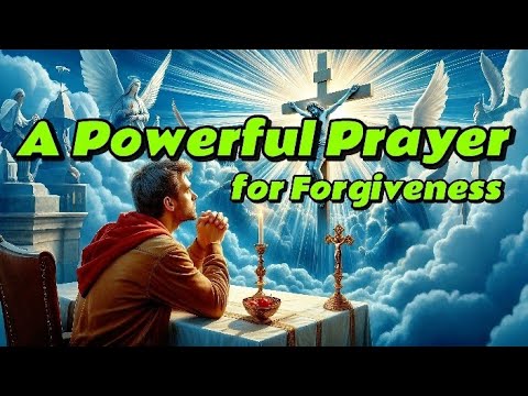 A Powerful Prayer for Forgiveness, Renewal, and Restoration (Word of God)