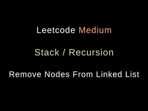 Remove Nodes From Linked List - Two Solutions - Recursion / Stack -  Python