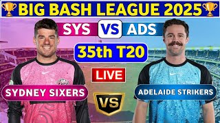 Sydney Sixers vs Adelaide Strikers, 35th T20 | SYS vs ADS 35th Match  BBL