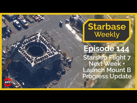 Starbase Weekly, Ep.144: Starship Flight 7 Next Week & Launch Mount B Progress Update