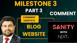 Milestone 3 Blog website Part 3 CMS Sanity Nextjs React useState for comments