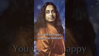 Paramhansa Yogananda Quotes: You Will Be Happy When You Meditate