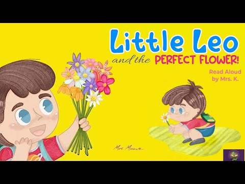 LITTLE LEO AND THE PERFECT FLOWER by Mrs. Mauve | Kids book read aloud | Children's Picture Book