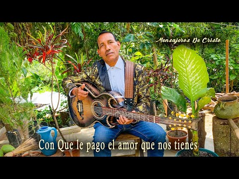 Conque le pago el amor que nos tienes. Grupo Mensajeros De Cristo ..Música Grupera Cristiana