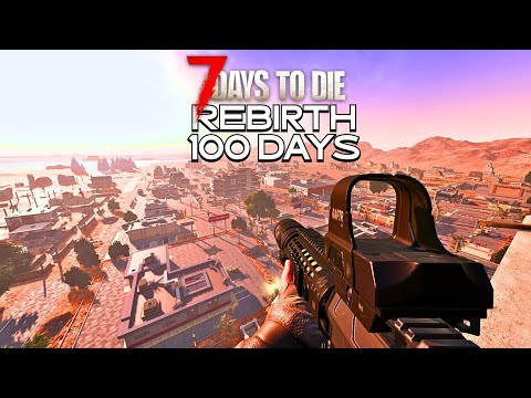 I Play 100 Days Of 7 Days to Die REBIRTH Mod [Finale Episode]