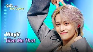 WayV (웨이션브이) - Give Me That [Lyrics] | KBS WORLD TV 240614