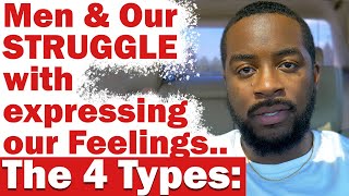 Why Men STRUGGLE w/ Communicating Their Feelings | THE 4 TYPES (How Men Think Advice)