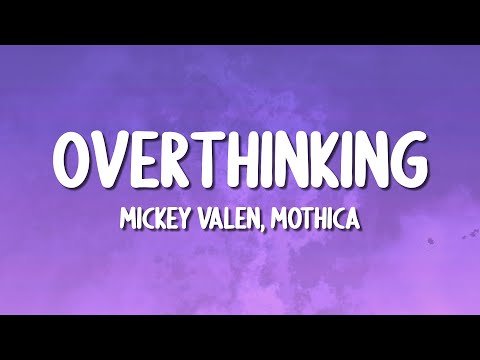 Mickey Valen - Overthinking (ft. Mothica) (Lyrics)