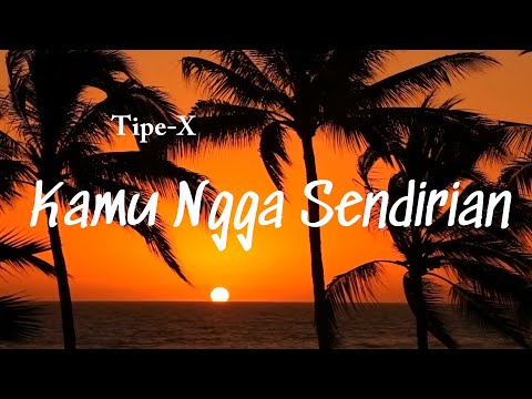 Tipe-X - Kamu Ngga Sendirian Lyrics