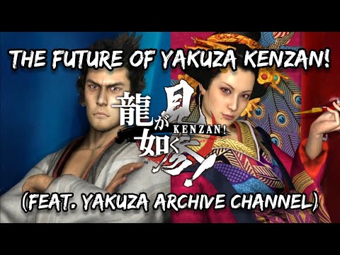 The Future of Yakuza Kenzan (ft. Yakuza Archive Channel)