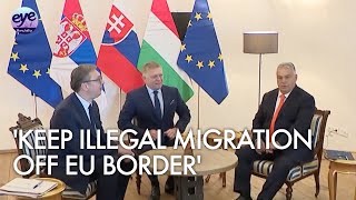 Slovakia, Hungary and Serbia leaders met to discuss protecting EU borders against illegal migration