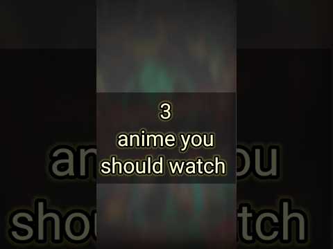 3 anime you should watch