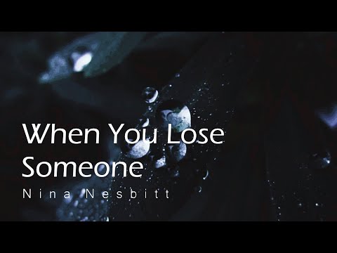 Nina Nesbitt《When You Lose Someone》【動態歌詞Lyrics】