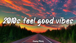 2010s feel good vibes ~nostalgia playlist ~2010s throwback mix