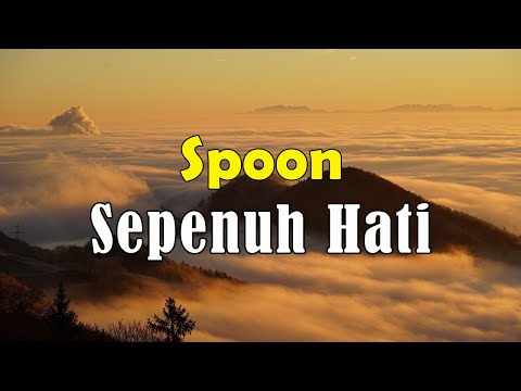 Spoon - Sepenuh Hati [Lirik]