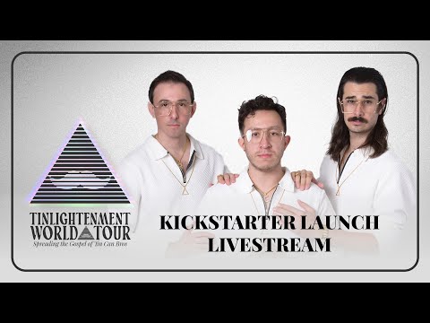 Kickstarter Launch Livestream (Tinlightenment World Tour)