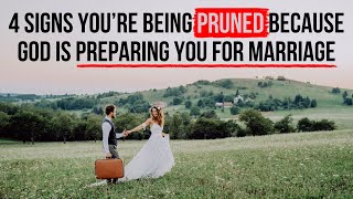 4 Signs God Is Pruning You to Prepare You for Marriage