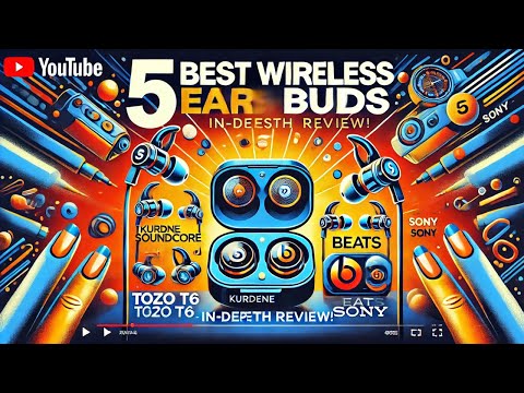 5 Best Wireless Earbuds 2024. Tozo T6, Kurdene Soundcore, Beats, & Sony - in-Depth Review!