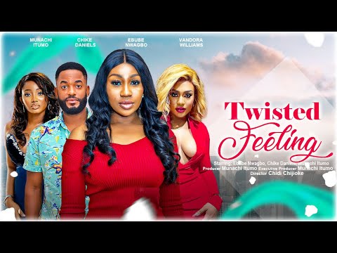 TWISTED FEELINGS  - EBUBE NWAGBO, CHIKE DANIELS, MUNACHI ITUMO latest 2023 nigerian movies