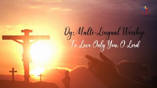 DY Multi-Lingual Worship: To Love only You, O Lord