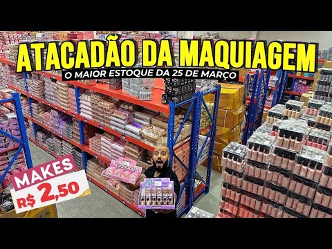 25 DE MARÇO - CONHEÇA A MAIOR IMPORTADORA de MAQUIAGENS ATACADO DE MAQUIAGEM BARATA 25 De Março SP