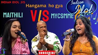 Mycsmme V/S Maithili Hangama ho gya indian idol15