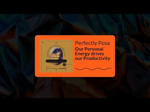 Perfectly Posa - Our Personal Energy drives our Productivity