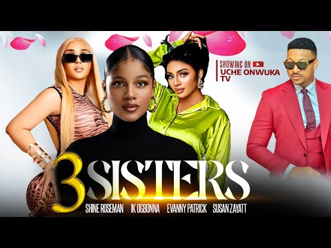 3 SISTERS (Full Movie); 2023 Latest Nigerian Movies | Ik Ogbonna, Shine Roseman & Evanny Patrick