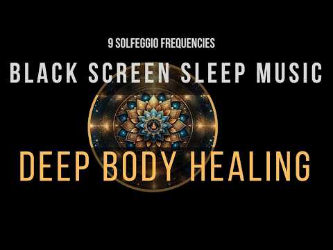 Deep Healing with All 9 Solfeggio Frequencies ☯ BLACK SCREEN SLEEP MUSIC