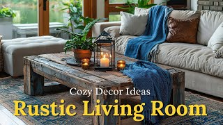 Designing a Rustic Living Room: Ideas for Comfort and Style