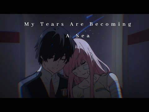 My Tears Are Becoming A Sea - Darling in the FranXX