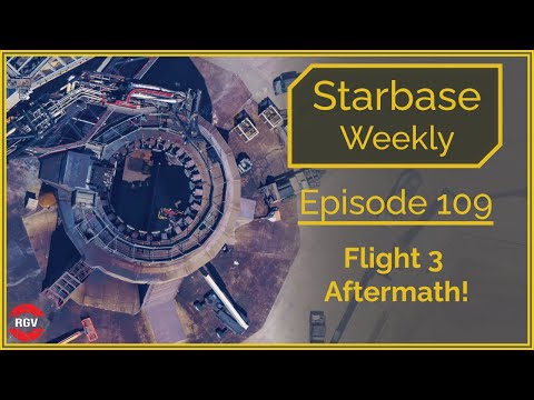 Starbase Weekly, Ep.109: Flight 3 Aftermath: Post-Launch Flyover!