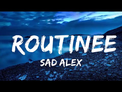 sad alex - routinee (Lyrics)  | Music one for me