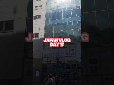 Japan Vlog: Day 17