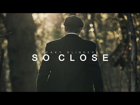 So Close | Peaky Blinders