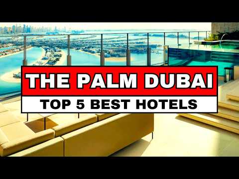 The 5 Best Hotels On The Palm Dubai