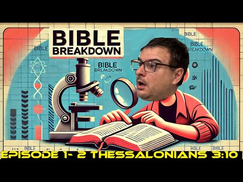 Bible Breakdown- Episode 1 Thessalonians 3:10 (A Response to hateful Christians on Work)