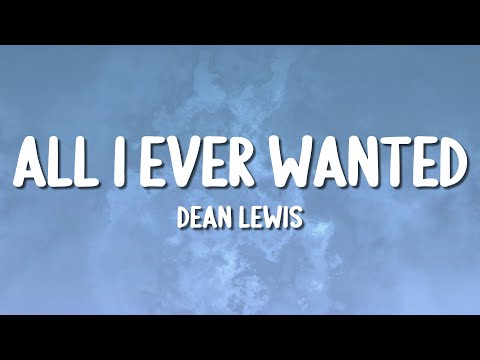 Dean Lewis - All I Ever Wanted (Lyrics)