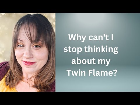 Why can't I stop thinking about my Twin Flame?!