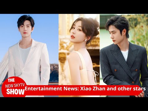 Entertainment News: The latest news about Ren Jialun, Wang Yibo, Xiao Zhan and other stars