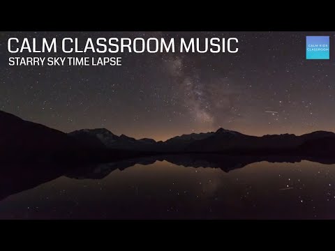 Quiet Classroom Music For Children - Starry sky time lapse - Calm classroom music for children