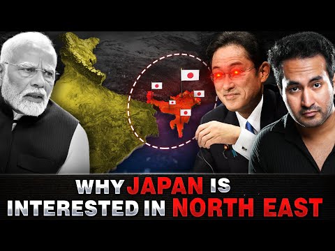 Why is JAPAN so Interested In India's NORTH-EAST?