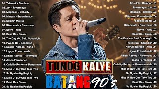 Bamboo, Rivermaya, Parokya Ni Edgar, Eraserheads, Siakol, Yano... Tunog Kalye , Batang Songs 90s