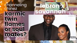 LEBRON JAMES X SAVANNAH | TWIN FLAMES KARMIC RELATIONSHIP TAROT READING | Channeling Chinez